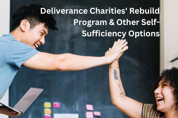Deliverance Charities’ Rebuild Program & Other Self-Sufficiency Options